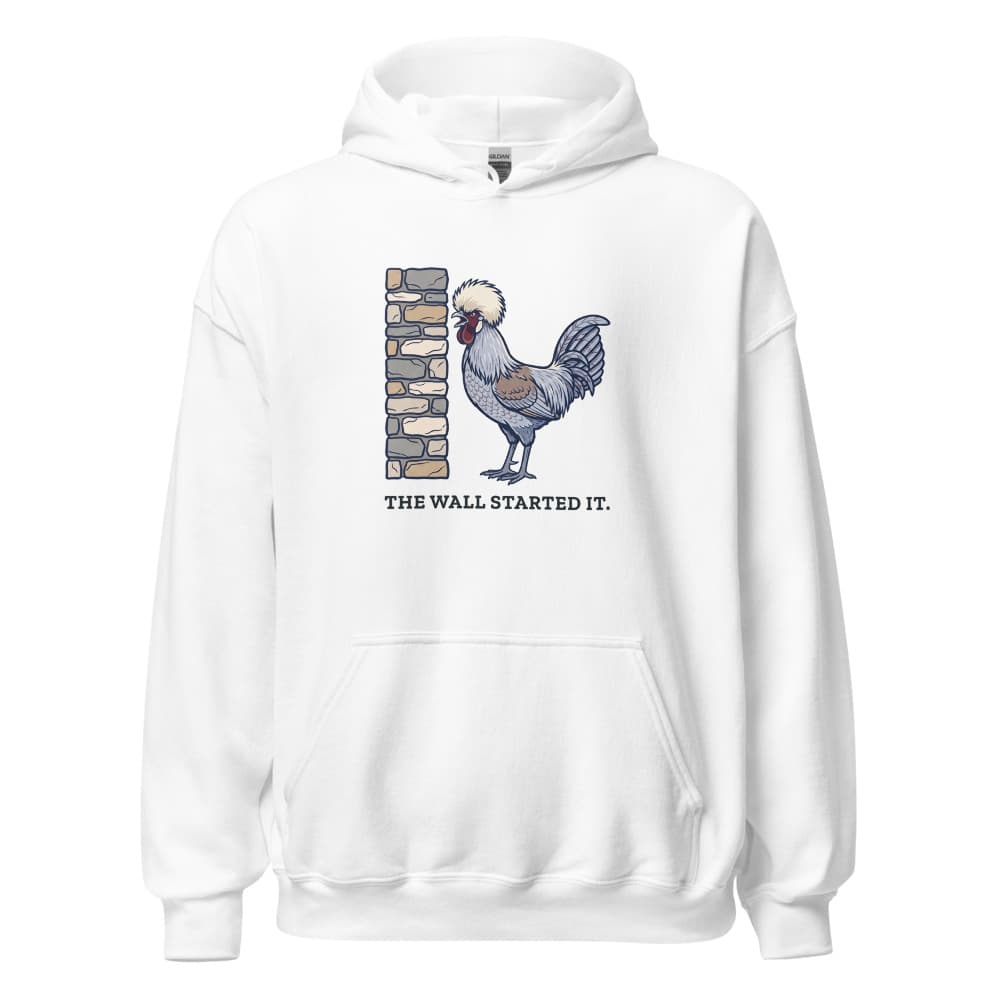 Hoodie printed with cartoon Dippy Egg the rooster and the words the wall started it. Shown in White.