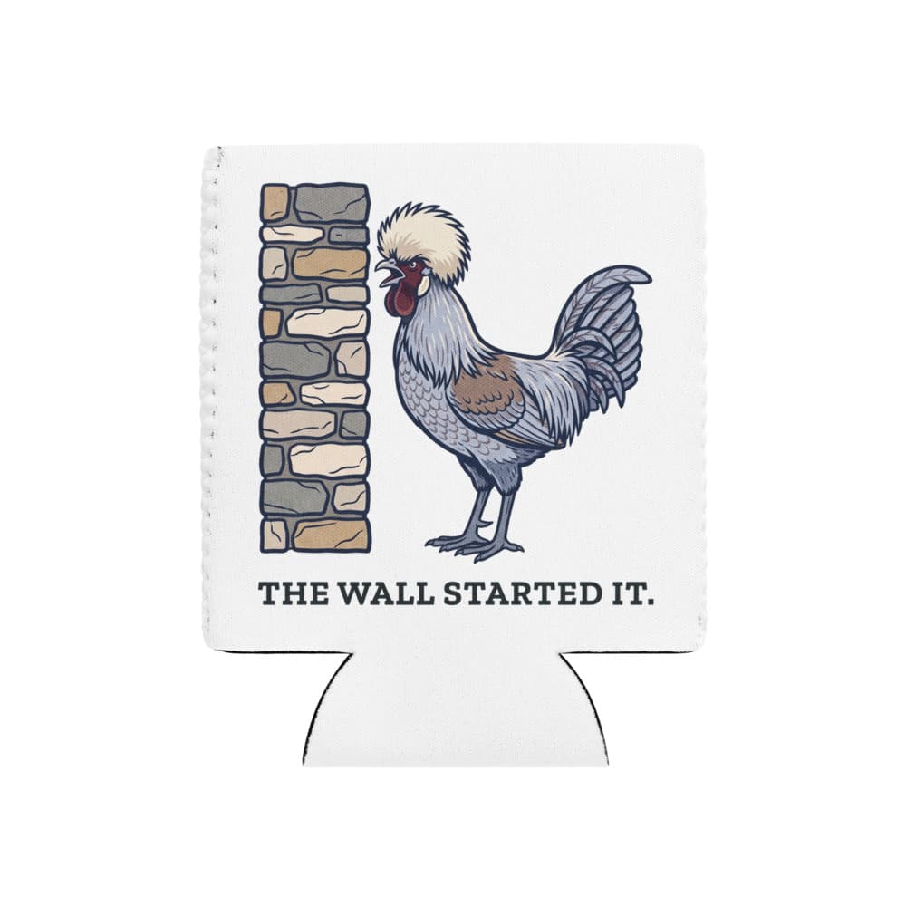 Neoprene can cooler printed with cartoon Dippy Egg the rooster and the words the wall started it.