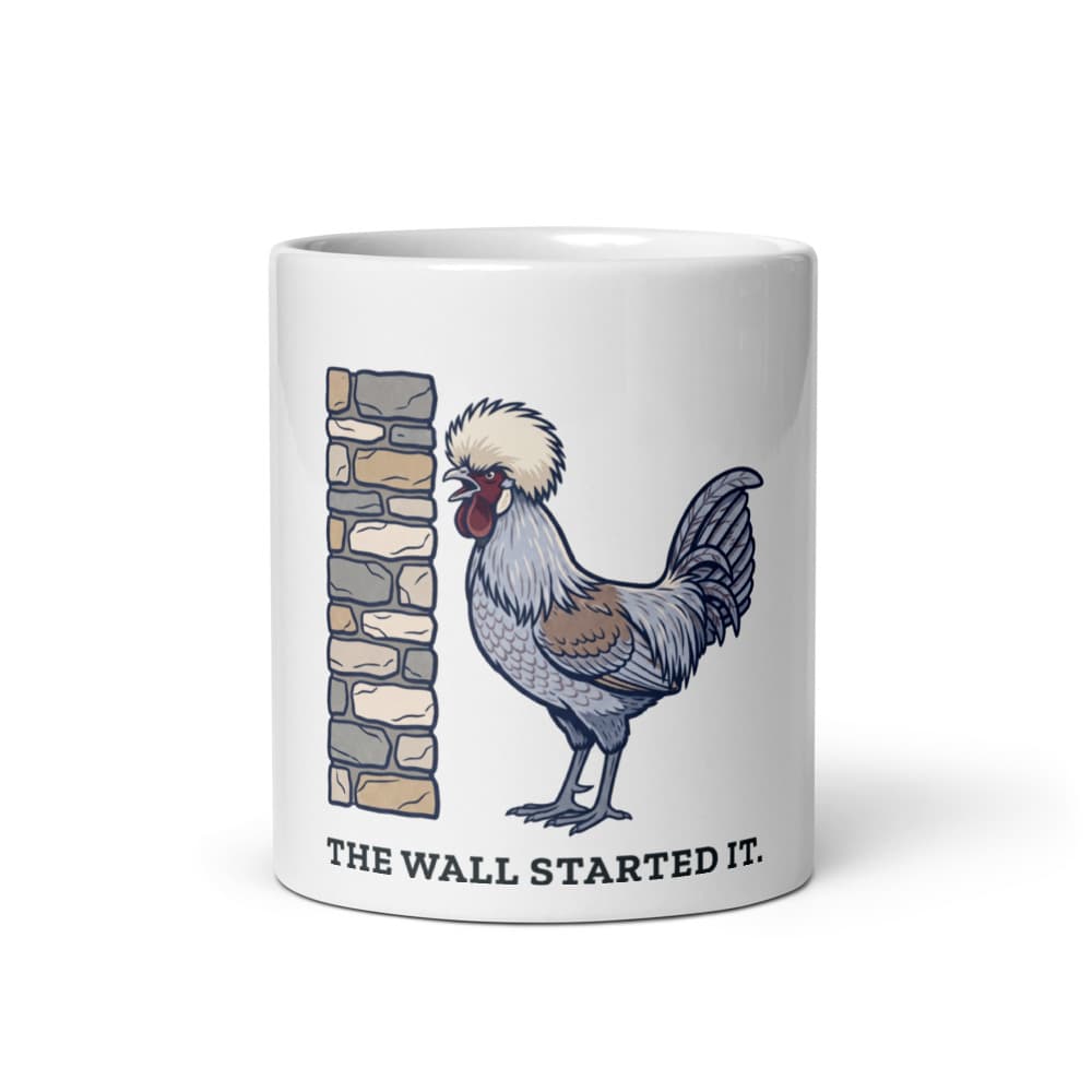 Ceramic mug printed with cartoon Dippy Egg the rooster and the words the wall started it.