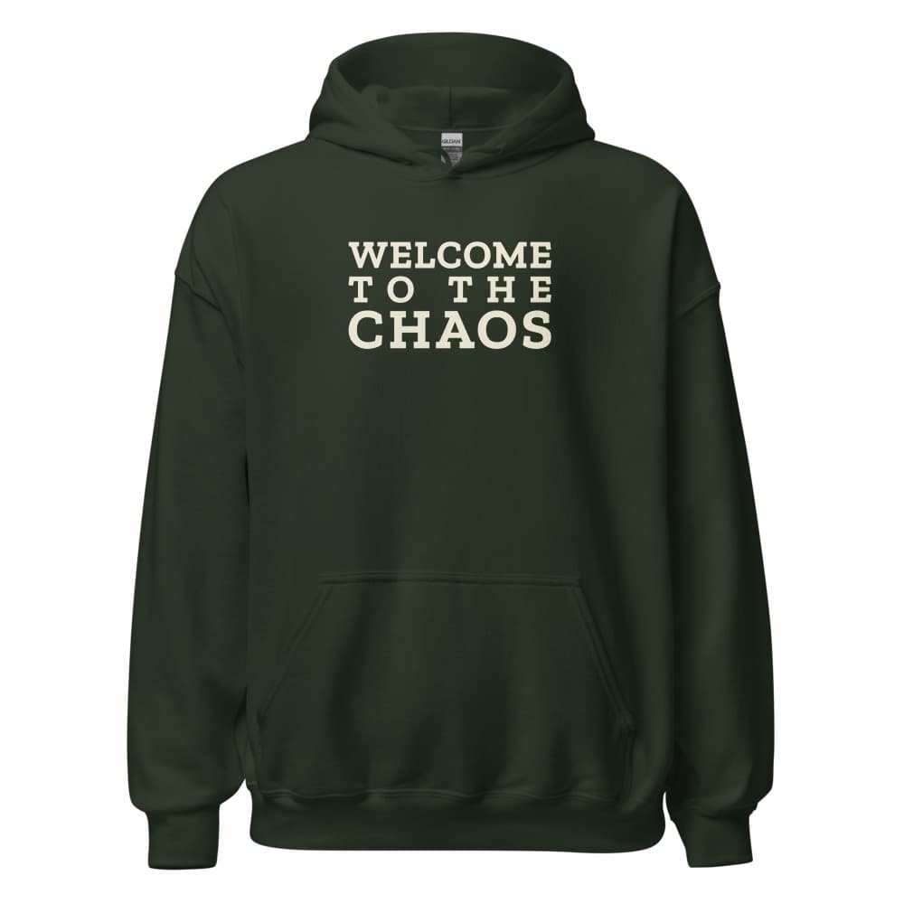 Hoodie with Welcome to the Chaos on the front and the Stillwater badge on the back. Shown in Forest Green. — Front.
