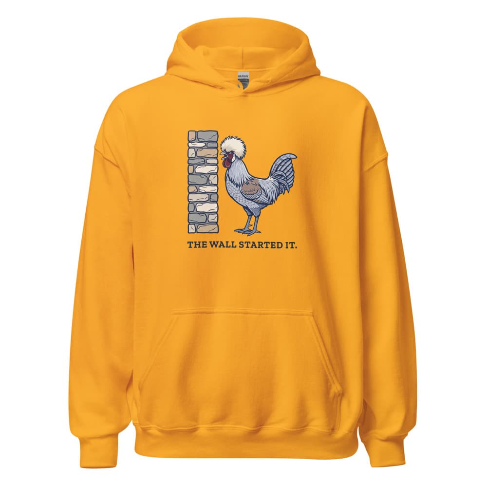 Hoodie printed with cartoon Dippy Egg the rooster and the words the wall started it. Shown in Gold.